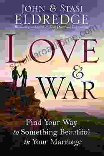 Love And War: Finding The Marriage You Ve Dreamed Of