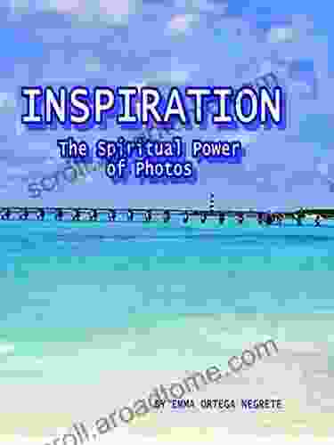 Inspiration: The Spiritual Power Of Photos (Inspirational Writings 3)