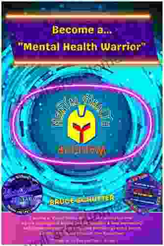 Become A Mental Health Warrior : Unlock The Power To Triumph Over Life S Challenges