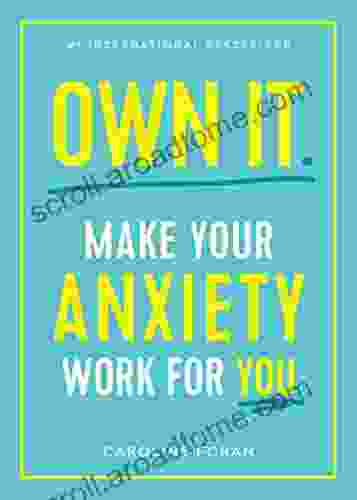 Own It : Make Your Anxiety Work For You