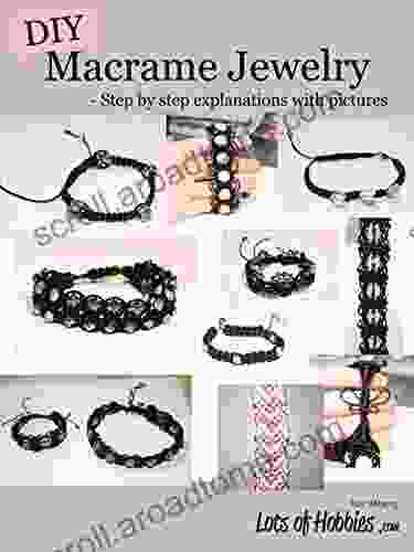 DIY Macrame Jewelry: Step By Step Explanations With Pictures (Lots Of Hobbies Series)