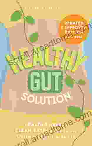 Healthy Gut Solution: Healing Herbs Clean Eating Guide for Optimal Digestive Health (Gut Flora Digestion Intestinal Health IBS Leaky Gut Candida Microbiome Diet Weight Loss)