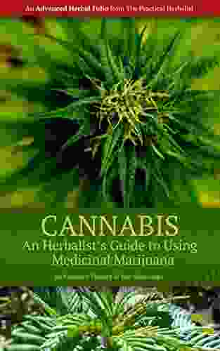 Cannabis: An Herbalist S Guide To Using Medicinal Marijuana (The Practical Herbalist S Advanced Herbal Folio 1)