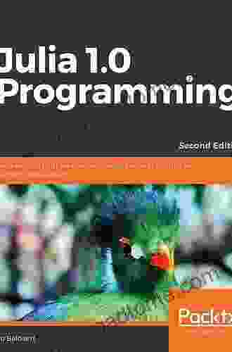 Julia 1 0 Programming: Dynamic And High Performance Programming To Build Fast Scientific Applications 2nd Edition