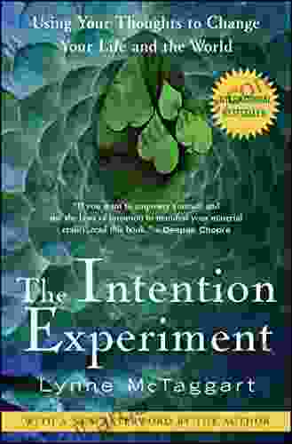 The Intention Experiment: Using Your Thoughts To Change Your Life And The World