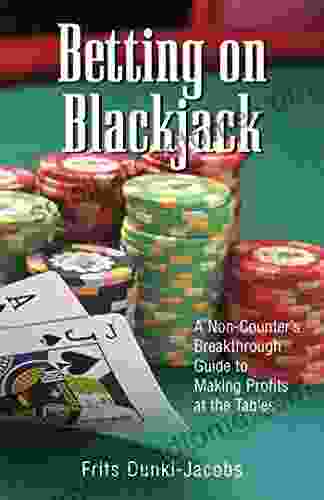 Betting On Blackjack: A Non Counter S Breakthrough Guide To Making Profits At The Tables