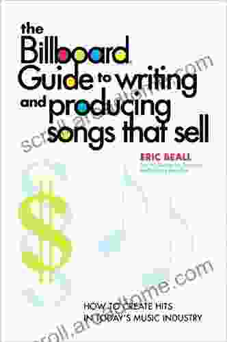 The Billboard Guide to Writing and Producing Songs that Sell: How to Create Hits in Today s Music Industry