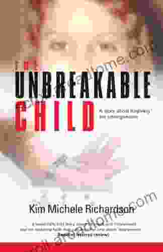 The Unbreakable Child Kim Michele Richardson