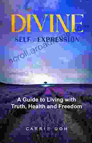 DIVINE SELF EXPRESSION: A Guide to Living with Truth Health and Freedom