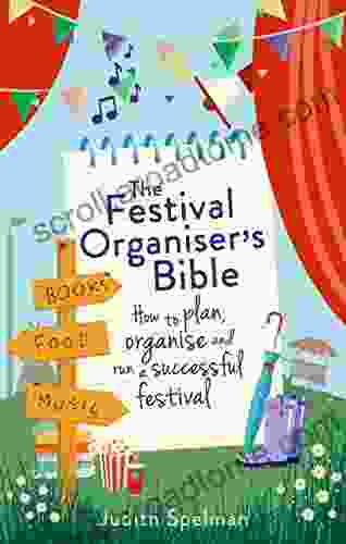 The Festival Organiser S Bible: How To Plan Organise And Run A Successful Festival