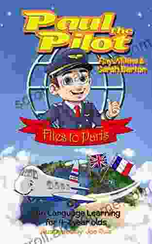 Paul the Pilot Flies to Paris: Fun Language Learning for 4 7 Year Olds (Paul the Pilot Bilingual Storybooks English and French 1)