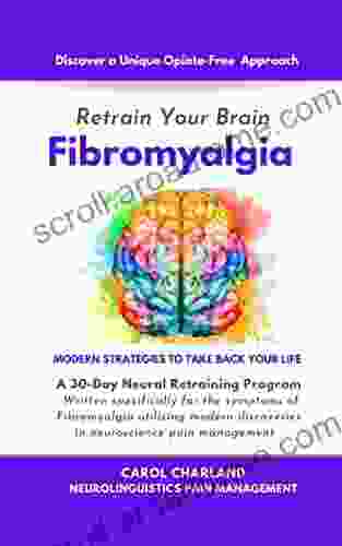 Retrain Your Brain Fibromyalgia : A 30 Day Neural Retraining Program Utilizing Modern Neuroscience Techniques