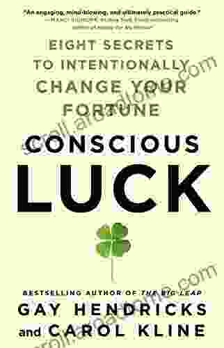 Conscious Luck: Eight Secrets to Intentionally Change Your Fortune