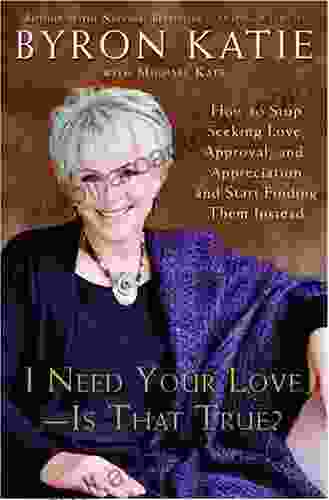 I Need Your Love Is That True?: How To Stop Seeking Love Approval And Appreciation And Start Finding Them Instead