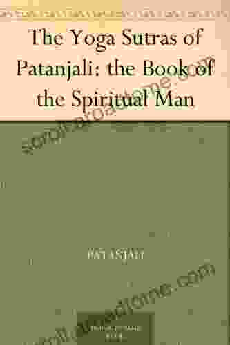 The Yoga Sutras Of Patanjali: The Of The Spiritual Man