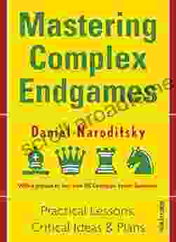 Mastering Complex Endgames: Practical Lessons On Critical Ideas Plans