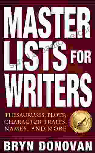 MASTER LISTS FOR WRITERS: Thesauruses Plots Character Traits Names And More