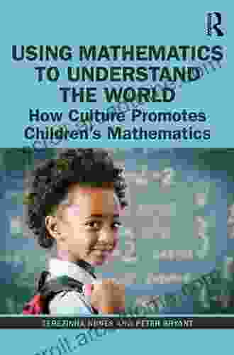 Using Mathematics To Understand The World: How Culture Promotes Children S Mathematics