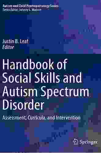 Handbook Of Social Skills And Autism Spectrum Disorder: Assessment Curricula And Intervention (Autism And Child Psychopathology Series)