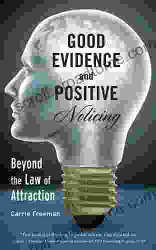 GOOD EVIDENCE And POSITIVE Noticing: Beyond The Law Of Attraction