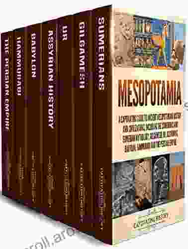 Mesopotamia: A Captivating Guide to Ancient Mesopotamian History and Civilizations Including the Sumerians and Sumerian Mythology Gilgamesh Ur Assyrians Babylon Hammurabi and the Persian Empire