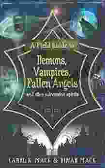 A Field Guide To Demons Vampires Fallen Angels And Other Subversive Spirits