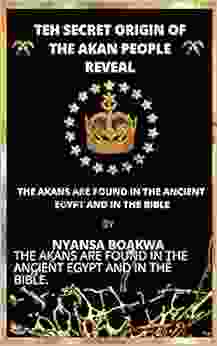 THE SECRET ORIGIN OF THE AKAN PEOPLE REVEAL: THE AKANS ARE FOUND IN THE ANCIENT EGYPT AND IN THE BIBLE