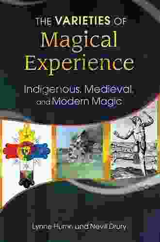 The Varieties Of Magical Experience: Indigenous Medieval And Modern Magic