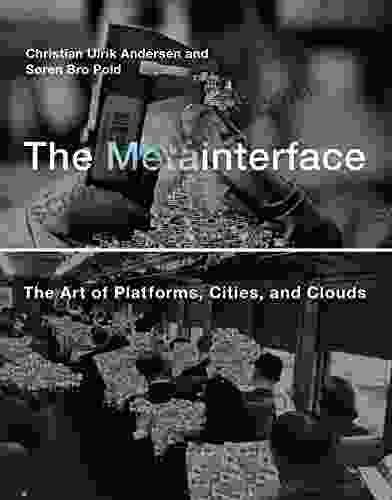 The Metainterface: The Art Of Platforms Cities And Clouds