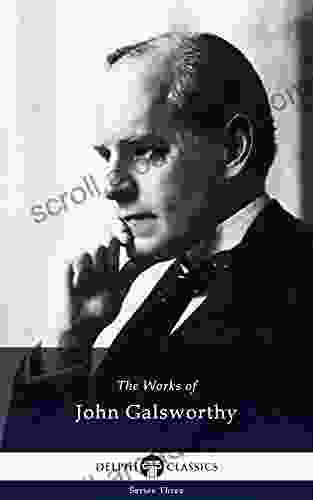 Collected Works Of John Galsworthy With The Foryste Saga (Delphi Classics)