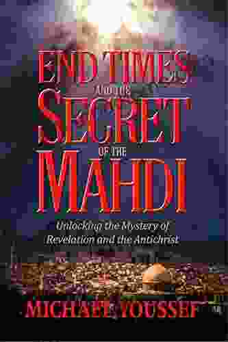 End Times and the Secret of the Mahdi: Unlocking the Mystery of Revelation and the Antichrist