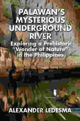 PALAWAN S MYSTERIOUS UNDERGROUND RIVER James Brady