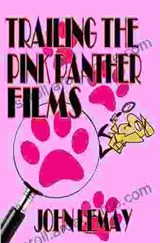 Trailing the Pink Panther Films: An Unauthorized Guide to the Pink Panther