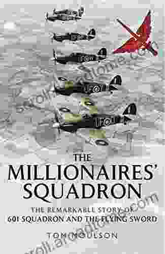 The Millionaires Squadron: The Remarkable Story Of 601 Squadron And The Flying Sword