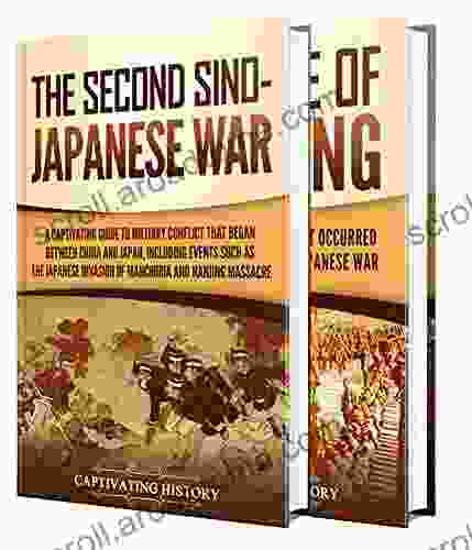 Second Sino Japanese War: A Captivating Guide To A Military Conflict Primarily Waged Between China And Japan And The Rape Of Nanking