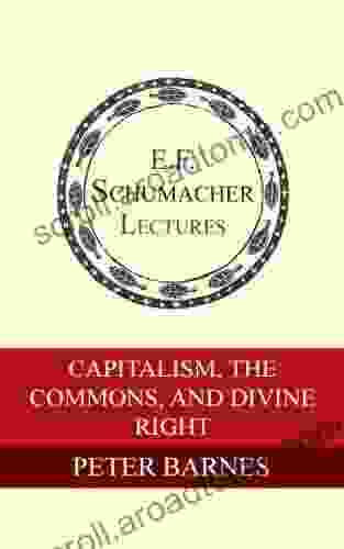 Capitalism the Commons and Divine Right (Annual E F Schumacher Lectures 23)