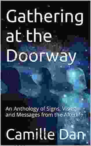 Gathering At The Doorway: An Anthology Of Signs Visits And Messages From The Afterlife