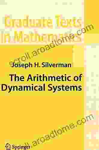 The Arithmetic Of Dynamical Systems (Graduate Texts In Mathematics 241)