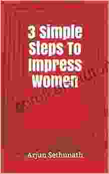 3 Simple Steps To Impress Women