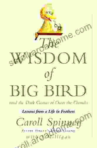 The Wisdom Of Big Bird (and The Dark Genius Of Oscar The Grouch): Lessons From A Life In Feathers