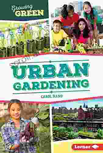 Urban Gardening (Growing Green) Carol Hand