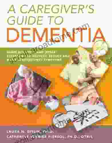 A Caregiver S Guide To Dementia:: Using Activities And Other Strategies To Prevent Reduce And Manage Behavioral Symptoms