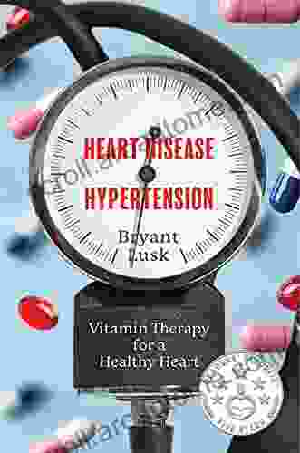 Heart Disease Hypertension: Vitamin Therapy For A Healthy Heart