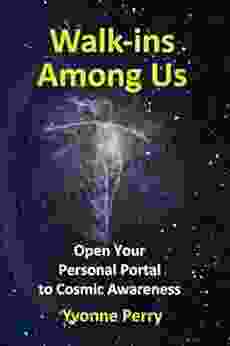 Walk Ins Among Us ~ Open Your Personal Portal To Cosmic Awareness