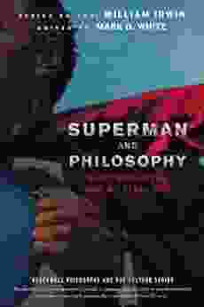 Superman And Philosophy: What Would The Man Of Steel Do? (The Blackwell Philosophy And Pop Culture 80)