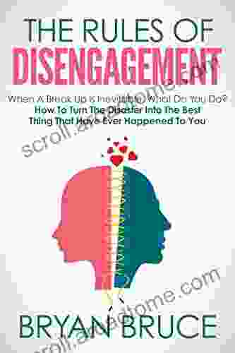 The Rules Of Disengagement: When A Break Up Is Inevitable What Do You Do? How To Turn The Disaster Into The Best Thing That Have Ever Happened To You The Best Thing That Ever Happened To You)