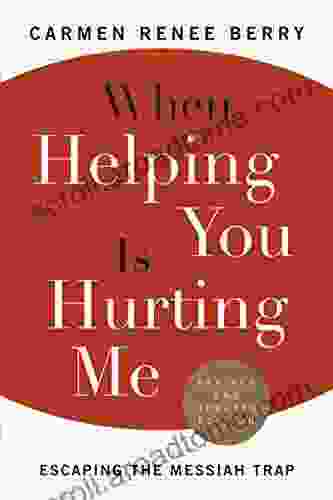 When Helping You Is Hurting Me: Escaping the Messiah Trap