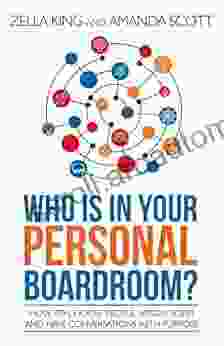 Who Is In Your Personal Boardroom?: How To Choose People Assign Roles And Have Conversations With Purpose