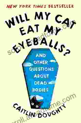 Will My Cat Eat My Eyeballs?: And Other Questions About Dead Bodies