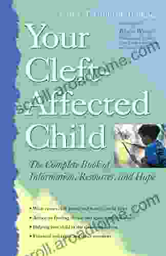 Your Cleft Affected Child: The Complete Of Information Resources And Hope (The Complete Of Information Resources And Hope)